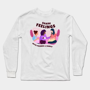 Share Feelings with Friends & Family Long Sleeve T-Shirt